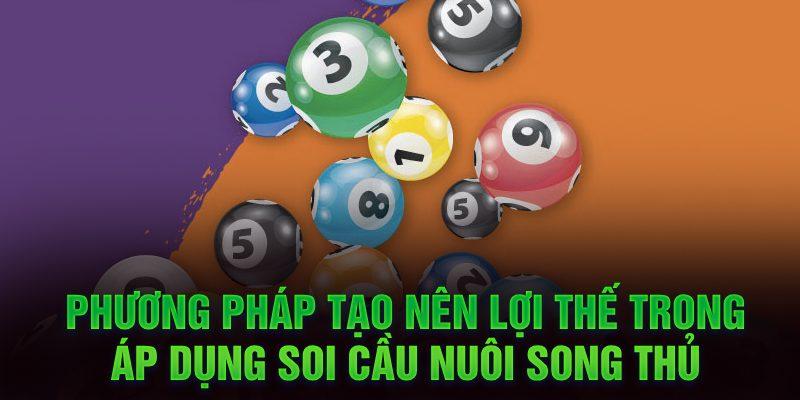 Phương pháp tạo nên lợi thế trong áp dụng soi cầu nuôi song thủ