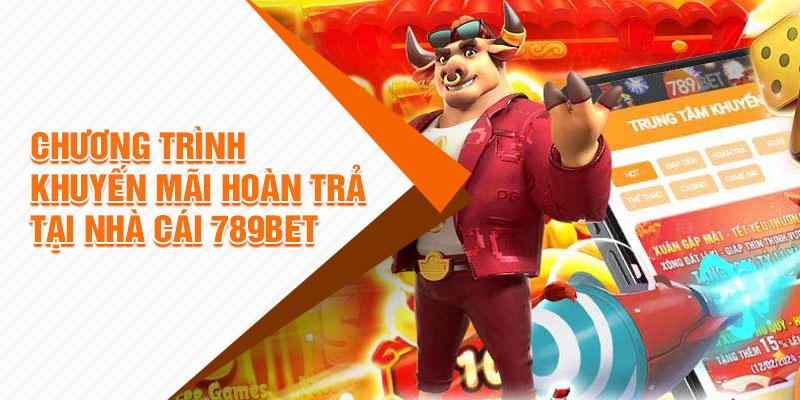 Chương trình khuyến mãi hoàn trả tại nhà cái 789Bet