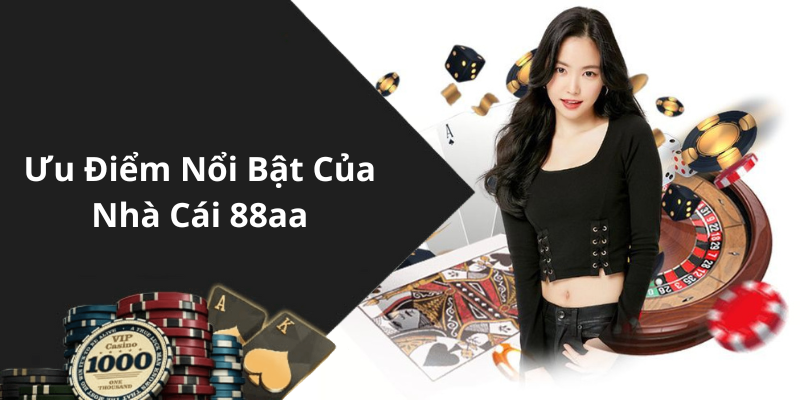 Ưu Điểm Nổi Bật Của Nhà Cái 88aa