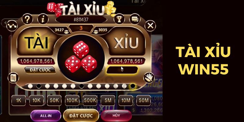 Tài xỉu Win55 - trải nghiệm tuyệt vời cho người chơi