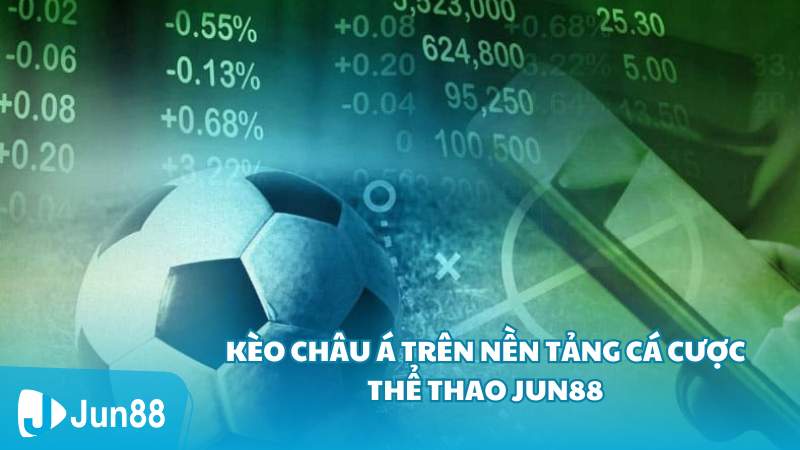 Kèo Châu Á trên nền tảng cá cược thể thao Jun88