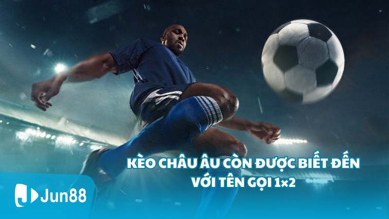 Kèo Châu Âu còn được biết đến với tên gọi 1×2