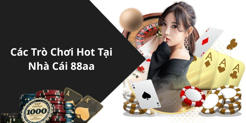 Các Trò Chơi Hot Tại Nhà Cái 88aa